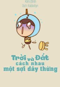 Troi Va Dat Cach Nhau Mot Soi Day Thung